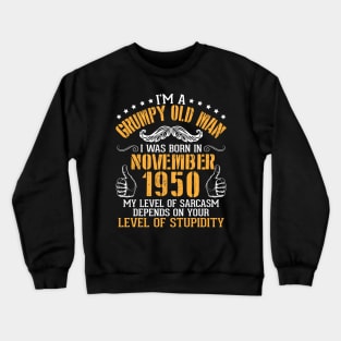 I'm A Grumpy Old Man I Was Born In November 1950 My Level Of Sarcasm Depends On Your Level Stupidity Crewneck Sweatshirt